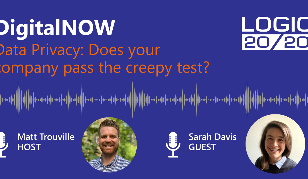 DigitalNOW Podcast | Data Privacy: Does your company pass the creepy test?