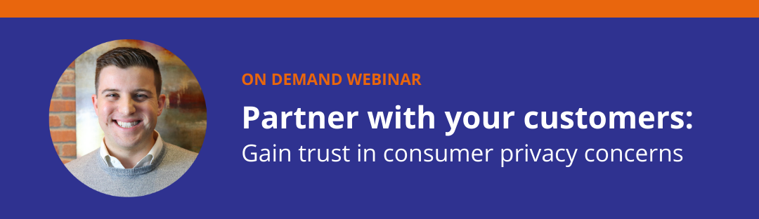 Partner with your customers: Gain trust in consumer privacy concerns